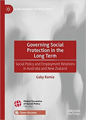 okumak Governing Social Protection in the Long Term: Social Policy and Employment Relations in Australia and New Zealand (Global Dynamics of Social Policy)