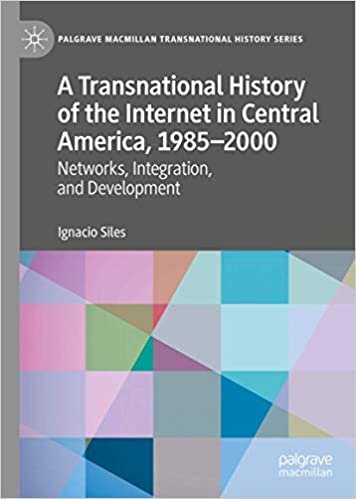 okumak A Transnational History of the Internet in Central America, 1985–2000: Networks, Integration, and Development (Palgrave Macmillan Transnational History Series)