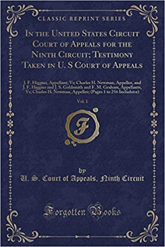 okumak In the United States Circuit Court of Appeals for the Ninth Circuit; Testimony Taken in U. S Court of Appeals, Vol. 1: J. F. Higgins, Appellant, Vs; ... and F. M. Graham, Appellants, Vs; Charl