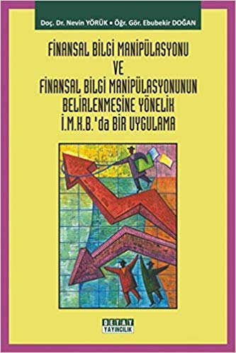 okumak Finansal Bilgi Manipülasyonu ve Finansal Bilgi Manipülasyonunun Belirlenmesine Yönelik İ.M.K.B’da Bir Uygulama