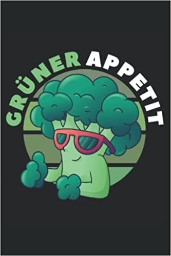 Grüner Appetit Brokkoli Gartengemüse: Notizbuch & Tagebuch für Vegetarier und Veganer (German Edition)