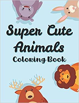 okumak Super Cute Animals Coloring Book: Art Activity Sheets For Children, Adorable Animals Coloring Pages, Illustrations For Kids To Color
