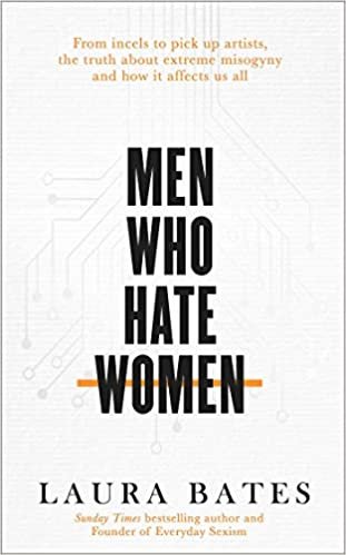 okumak Men Who Hate Women: From incels to pickup artists, the truth about extreme misogyny and how it affects us all