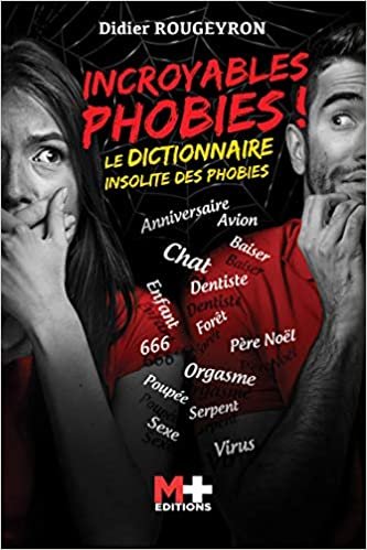 okumak Incroyables phobies ! Le dictionnaire insolite des phobies