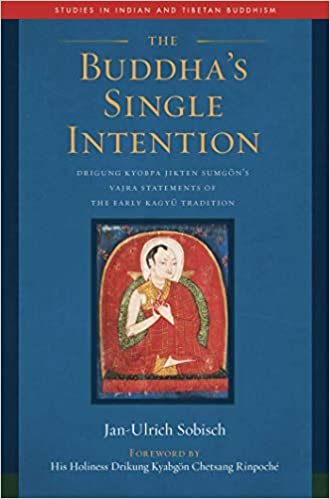 okumak The Buddha&#39;s Single Intention: The Vajra Statements of Drigung Kyobpa Jikten Sumgoen (Studies in Indian and Tibetan Buddhism)