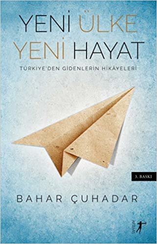 okumak Yeni Ülke Yeni Hayat: Türkiye&#39;den Gidenlerin Hikayeleri