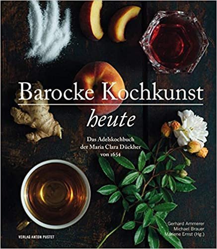okumak Barocke Kochkunst heute: Das Adelskochbuch der Maria Clara Dückher von 1654