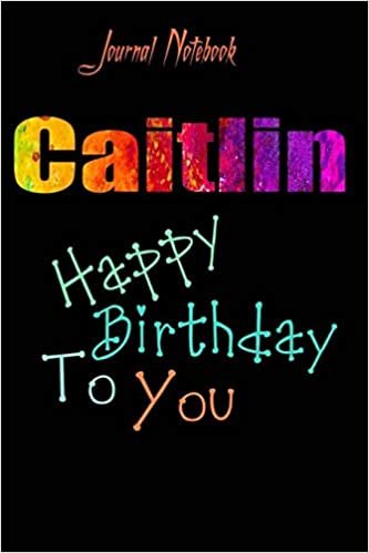 Caitlin: Happy Birthday To you Sheet 9x6 Inches 120 Pages with bleed - A Great Happybirthday Gift