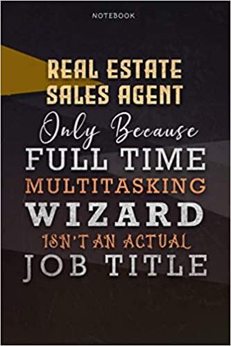 okumak Lined Notebook Journal Real Estate Sales Agent Only Because Full Time Multitasking Wizard Isn&#39;t An Actual Job Title Working Cover: Organizer, Paycheck ... Over 110 Pages, Goals, Personalized, Personal