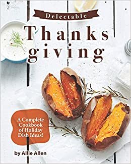 okumak Delectable Thanksgiving Recipes: A Complete Cookbook of Holiday Dish Ideas!