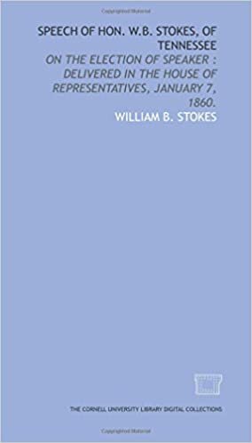 okumak Speech of Hon. W.B. Stokes, of Tennessee: on the election of speaker : delivered in the House of Representatives, January 7, 1860.