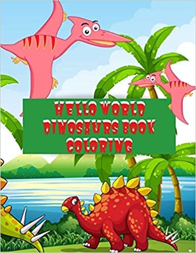 okumak Hello World Dinosaurs Book Coloring: Cute Baby Dinosaur Coloring Book, An Adult Coloring Book with Fun Cartoon Dinosaurs, Cute Jungle Animals, and ... Relaxation, Super Fun Coloring Books For Kids