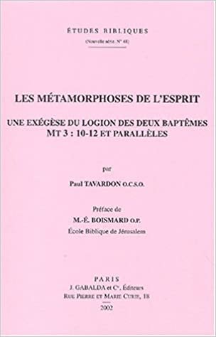 okumak Les Metamorphoses de l&#39;Esprit: Une Exegese Du Logion Des Deux Baptemes. MT 3:10-12 Et Paralleles (Etudes Bibliques)