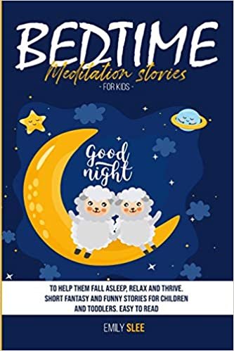 okumak BEDTIME MEDITATION STORIES FOR KIDS: To Help Them Fall Asleep, Relax and Thrive. Short Fantasy and Funny Stories for Children and Toddlers. Easy to Read