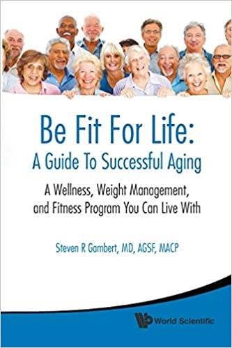 okumak Be Fit For Life: A Guide To Successful Aging - A Wellness, Weight Management, And Fitness Program You Can Live With