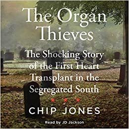 okumak The Organ Thieves: The Shocking Story of the First Heart Transplant in the Segregated South