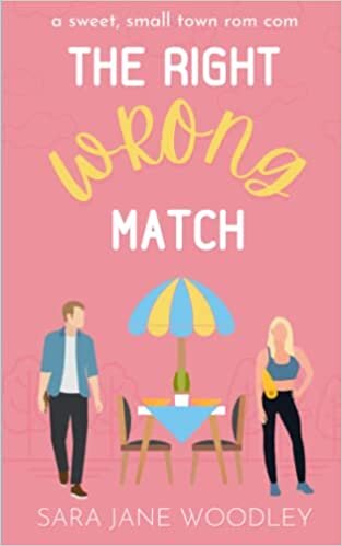 The Right Wrong Match: A Sweet, Small Town Romantic Comedy
