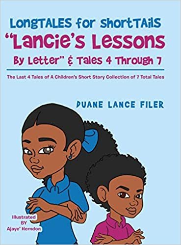 okumak Longtales for Shorttails &quot;Lancie&#39;s Lessons by Letter&quot; &amp; Tales 4 Through 7: The Last 4 Tales of a Children&#39;s Short Story Collection of 7 Total Tales