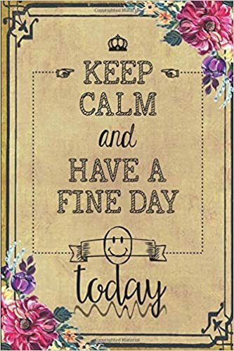 okumak Keep Calm and Have a Fine Day: notebook with success quotes: Life Inspirational Quotes Writing Journal/Notebook for Men &amp; Women. Perfect Gifts for Him &amp; Her Which Included