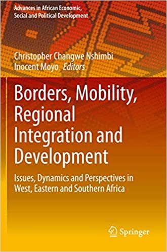 okumak Borders, Mobility, Regional Integration and Development: Issues, Dynamics and Perspectives in West, Eastern and Southern Africa (Advances in African Economic, Social and Political Development)