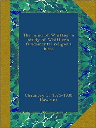 okumak The mind of Whittier; a study of Whittier&#39;s fundamental religious ideas