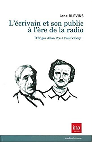 okumak Ecrivain et son Public a l&#39;Ere de la Radio: D&#39;Edgar Allan Poe a Paul Valéry...
