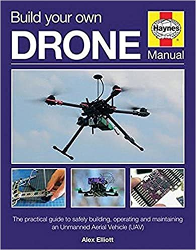 okumak Build Your Own Drone Manual: The practical guide to safely building, operating and maintaining an Unmanned Aerial Vehicle (UAV)