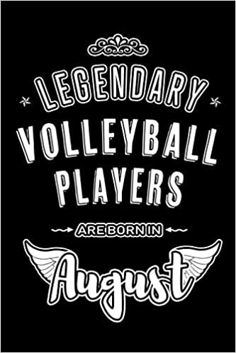 okumak Legendary Volleyball Players are born in August: Blank Lined Birthday in August - Volleyball Passion Journal / Notebook / Diary as a Happy Birthday ... Gift ( An Alternative B-Day Present Card )