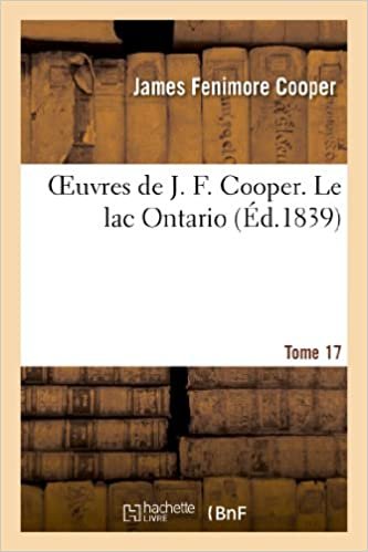 okumak Oeuvres de J. F. Cooper. T. 17 Le lac Ontario (Litterature)