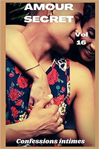 okumak Amour secret (vol 16): Confessions intimes, sexes entre adultes, histoires érotiques, amour, fantasme