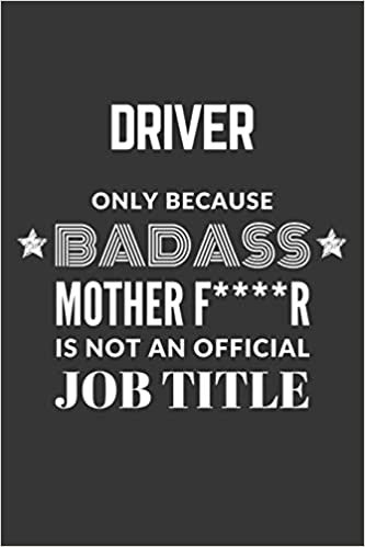 okumak Driver Only Because Badass Mother F****R Is Not An Official Job Title Notebook: Lined Journal, 120 Pages, 6 x 9, Matte Finish
