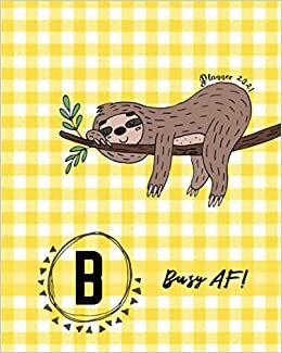 okumak Sloth Busy AF Planner 2021 - B: 2021 Weekly and Monthly Planner | Sloth Busy AF Calendar and Organizer | January 2021 through December 2021 | 8&quot; x 10&quot; ... | Sloth Busy AF Cover Design with Initial