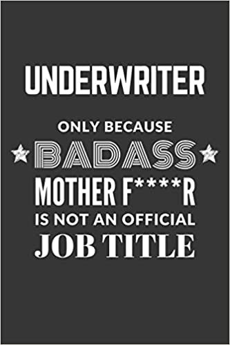 okumak Underwriter Only Because Badass Mother F****R Is Not An Official Job Title Notebook: Lined Journal, 120 Pages, 6 x 9, Matte Finish