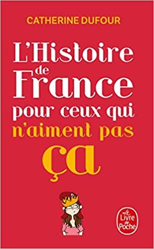 okumak L&#39;Histoire de France Pour Ceux Qui N&#39;Aiment Pas CA (Le Livre De Poche)