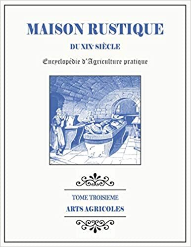 okumak MAISON RUSTIQUE DU XIXe SIÈCLE - TOME 3 - Arts Agricoles: Encyclopédie d&#39;Agriculture Pratique