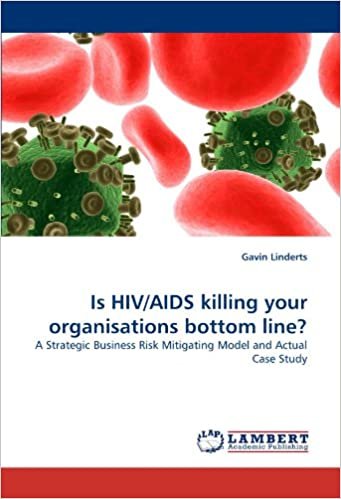 okumak Is HIV/AIDS killing your organisations bottom line?: A Strategic Business Risk Mitigating Model and Actual Case Study