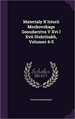 okumak Materialy K Istorii Moskovskago Gosudarstva V XVI I XVII Stoletiiakh, Volumes 4-5