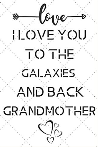okumak I Love You To The galaxies And Back grandmother: Blank Lined Journal Notebook, Size 6x9, 120 Pages, Lovely Valentine Gift For grandmother: Soft Cover, ... For Daily Goals, To Do List, Remind Me