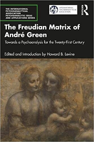 The Freudian Matrix of ​André Green: Towards a Psychoanalysis for the Twenty-First Century
