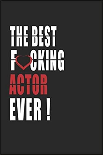 okumak Best Fucking actor Ever ! Notebook: Adult Humor actor Appreciation Gift. Journal and Organizer for the best actor, Blank Lined Notebook 6x9 inch, 110 pages