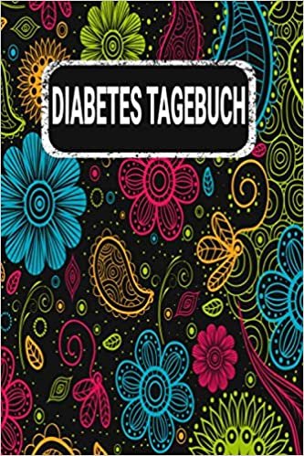 okumak Diabetes Tagebuch: Blutzucker Insulin Tagebuch zum eintragen für 54 Wochen. Sehr übersichtlich gestaltet nach Tageszeiten mit Medikamentenplan und ... Diabetiker Typ 1 oder 2 / Blumen Floral Bunt