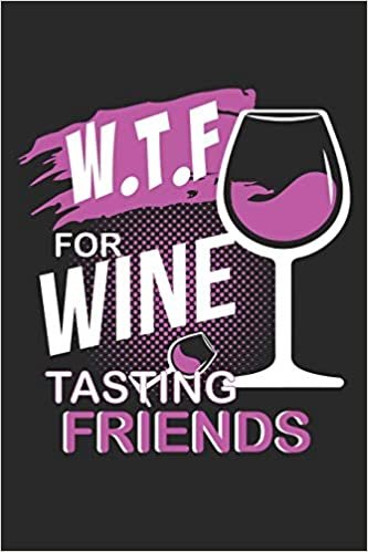 okumak W.T.F for Wine Tasting Friends: W.T.F for Wine Tasting Friends Garden Paper Notebook or Gift for Wine with 110 Pages in 6&quot;x 9&quot; Wine journal for drinking Notebook
