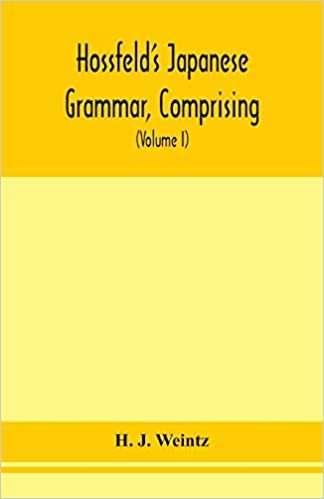 okumak Hossfeld&#39;s Japanese grammar, comprising a manual of the spoken language in the Roman character, together with dialogues on several subjects and two ... of useful words; and Appendix (Volume I)