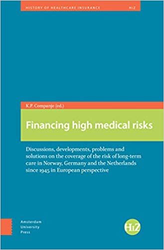 okumak Financing High Medical Risks : Discussions, Developments, Problems and Solutions on the Coverage of the Risk of Long-term Care in Norway, Germany and the Netherlands since 1945 in European Perspective