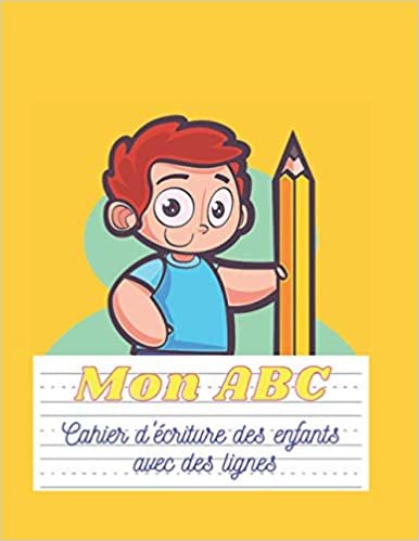 okumak Mon ABC Cahier d&#39;écritures des enfants avec des lignes: Apprenez à vos enfants et les tout-petits (âgés de 3 à 5 ans) l’écriture des lettres de l’Alphabet