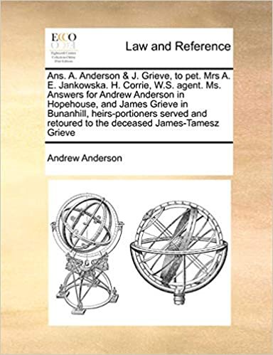 okumak Ans. A. Anderson &amp; J. Grieve, to pet. Mrs A. E. Jankowska. H. Corrie, W.S. agent. Ms. Answers for Andrew Anderson in Hopehouse, and James Grieve in ... retoured to the deceased James-Tamesz Grieve