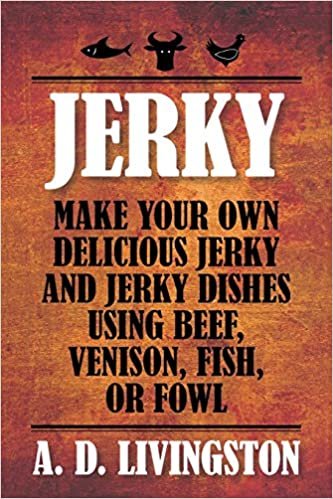 okumak Jerky: Make Your Own Delicious Jerky and Jerky Dishes Using Beef, Venison, Fish, or Fowl (A. D. Livingston Cookbooks)