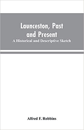 okumak Launceston, past and present; A historical and descriptive sketch