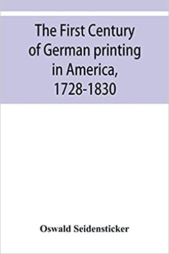 okumak The first century of German printing in America, 1728-1830; preceded by a notice of the literary work of F. D. Pastorius
