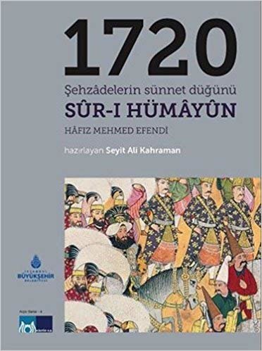 okumak 1720 Şehzadelerin Sünnet Düğünü Sur-ı Hümayun